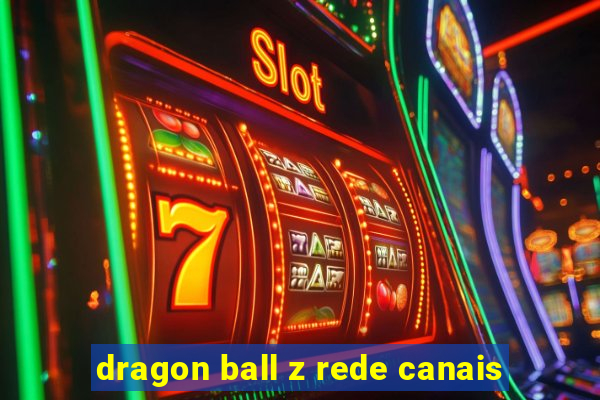 dragon ball z rede canais